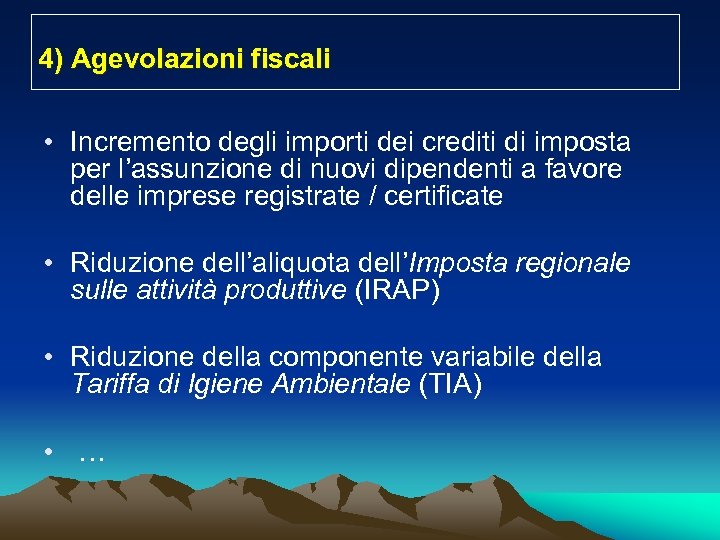 4) Agevolazioni fiscali • Incremento degli importi dei crediti di imposta per l’assunzione di