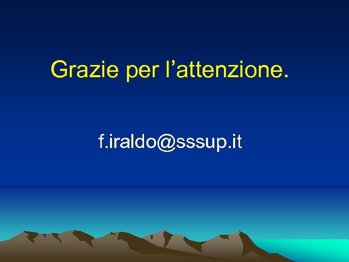 Grazie per l’attenzione. f. iraldo@sssup. it 