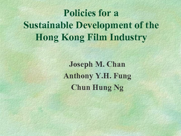 Policies for a Sustainable Development of the Hong Kong Film Industry Joseph M. Chan