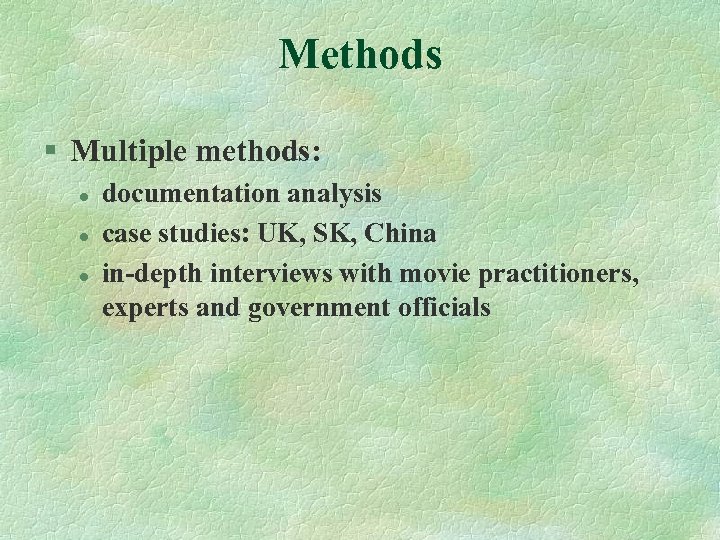 Methods § Multiple methods: l l l documentation analysis case studies: UK, SK, China