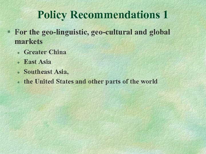 Policy Recommendations 1 § For the geo-linguistic, geo-cultural and global markets l l Greater