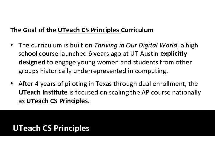 The Goal of the UTeach CS Principles Curriculum • The curriculum is built on
