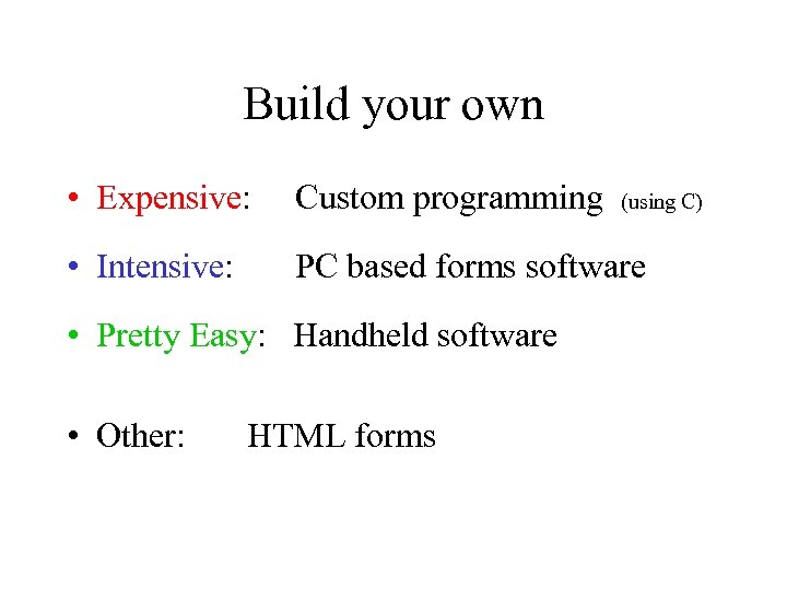 Build your own • Expensive: Custom programming • Intensive: PC based forms software •
