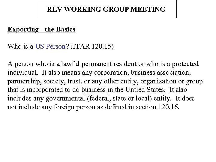 RLV WORKING GROUP MEETING Exporting - the Basics Who is a US Person? (ITAR