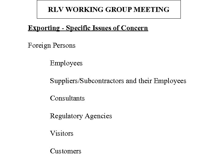RLV WORKING GROUP MEETING Exporting - Specific Issues of Concern Foreign Persons Employees Suppliers/Subcontractors
