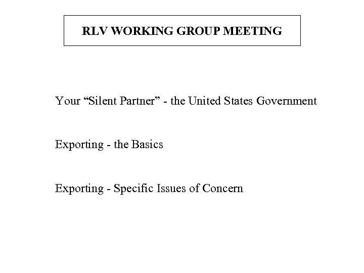 RLV WORKING GROUP MEETING Your “Silent Partner” - the United States Government Exporting -