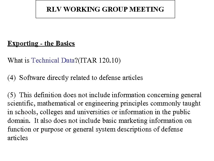 RLV WORKING GROUP MEETING Exporting - the Basics What is Technical Data? (ITAR 120.
