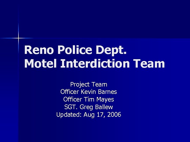 Reno Police Dept. Motel Interdiction Team Project Team Officer Kevin Barnes Officer Tim Mayes