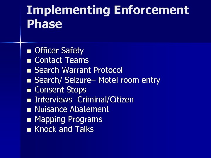 Implementing Enforcement Phase n n n n n Officer Safety Contact Teams Search Warrant