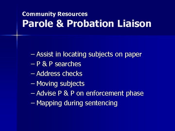 Community Resources Parole & Probation Liaison – Assist in locating subjects on paper –