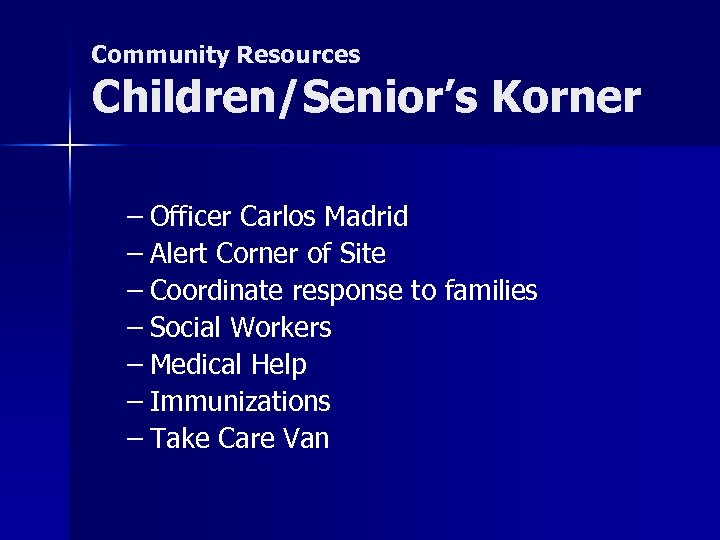 Community Resources Children/Senior’s Korner – Officer Carlos Madrid – Alert Corner of Site –