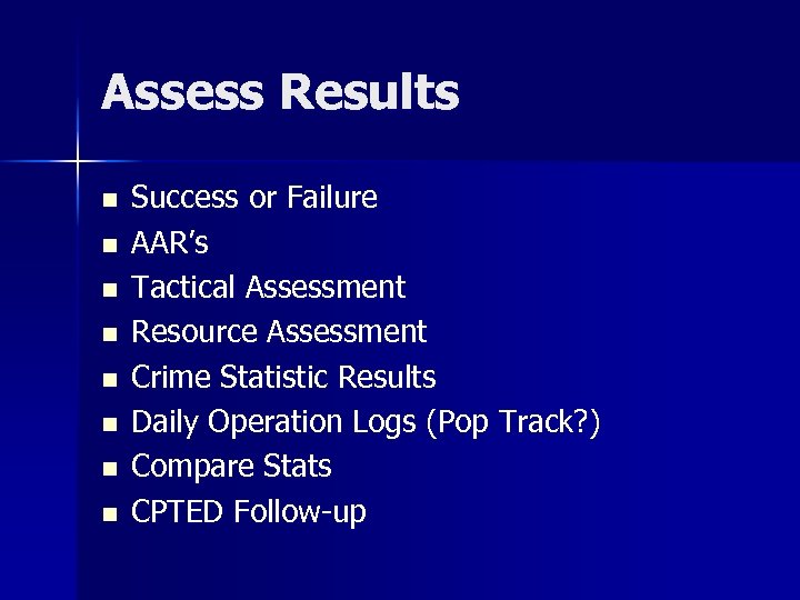 Assess Results n n n n Success or Failure AAR’s Tactical Assessment Resource Assessment