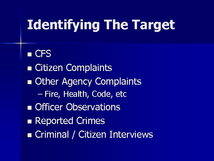 Identifying The Target CFS n Citizen Complaints n Other Agency Complaints n – Fire,