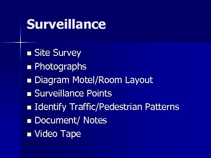 Surveillance Site Survey n Photographs n Diagram Motel/Room Layout n Surveillance Points n Identify