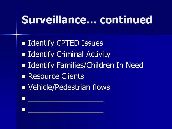 Surveillance… continued Identify CPTED Issues n Identify Criminal Activity n Identify Families/Children In Need