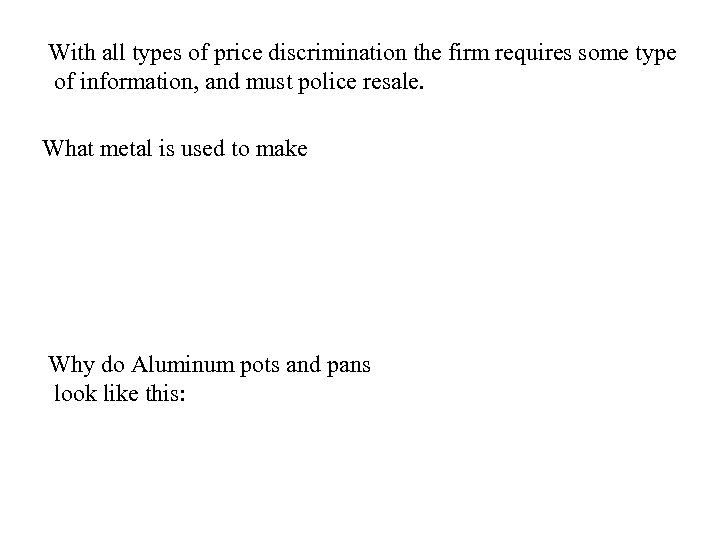With all types of price discrimination the firm requires some type of information, and