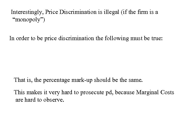 Interestingly, Price Discrimination is illegal (if the firm is a “monopoly”) In order to