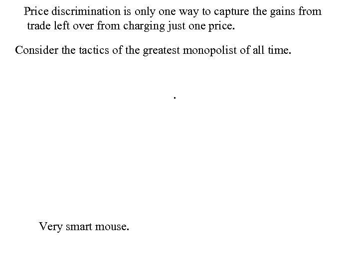 Price discrimination is only one way to capture the gains from trade left over