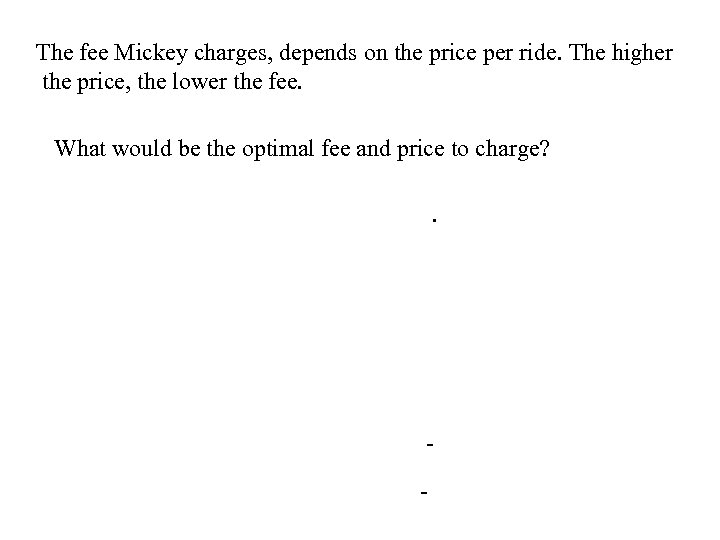 The fee Mickey charges, depends on the price per ride. The higher the price,