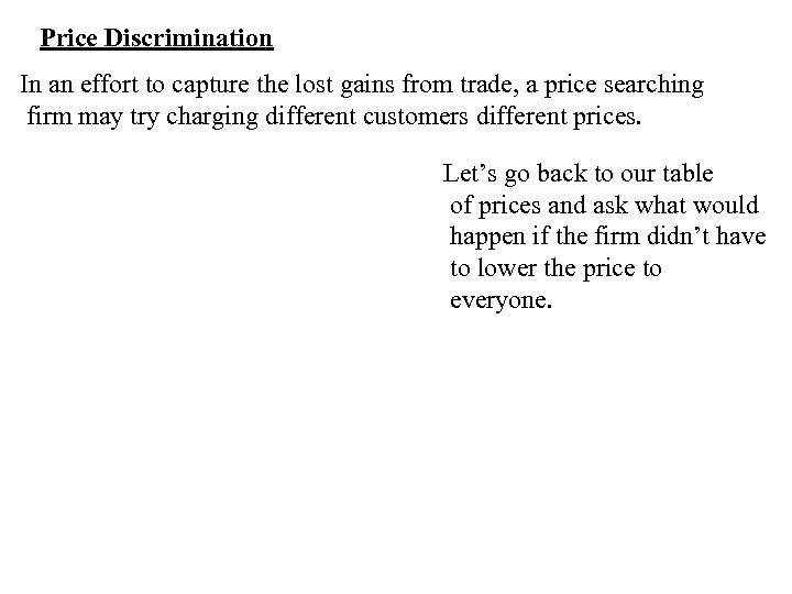 Price Discrimination In an effort to capture the lost gains from trade, a price