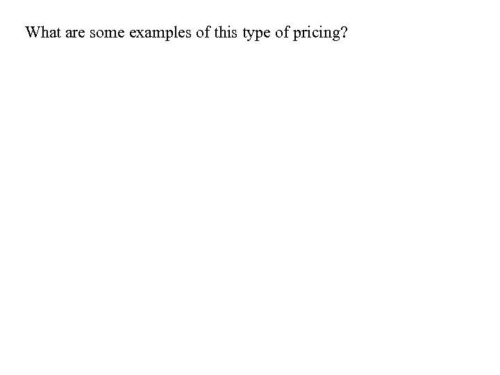 What are some examples of this type of pricing? 