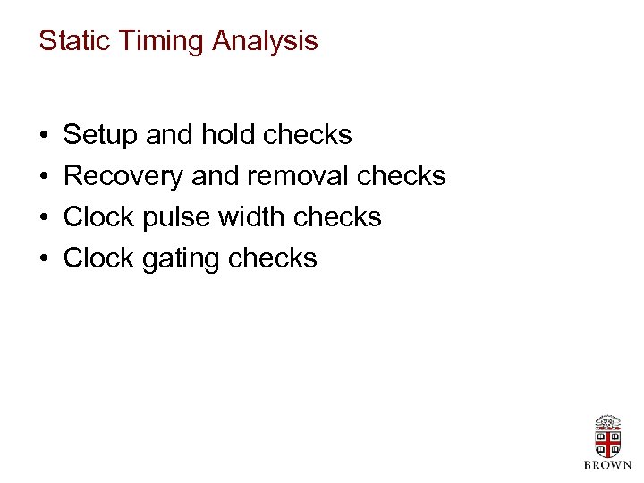 Static Timing Analysis • • Setup and hold checks Recovery and removal checks Clock