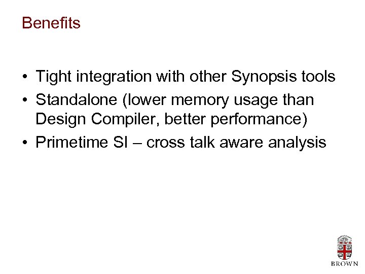 Benefits • Tight integration with other Synopsis tools • Standalone (lower memory usage than