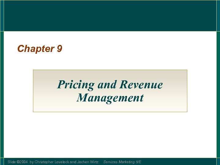 Chapter 9 Pricing and Revenue Management Slide © 2004 by Christopher Lovelock and Jochen