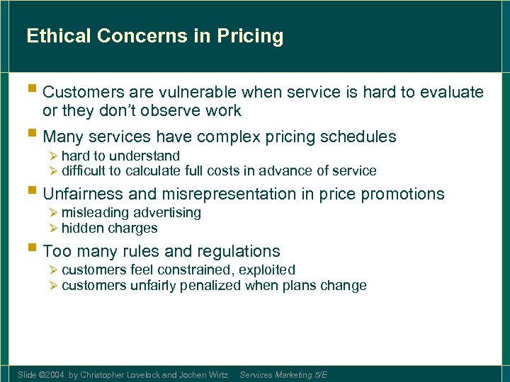 Ethical Concerns in Pricing § Customers are vulnerable when service is hard to evaluate