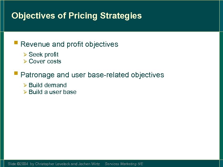 Objectives of Pricing Strategies § Revenue and profit objectives Ø Seek profit Ø Cover