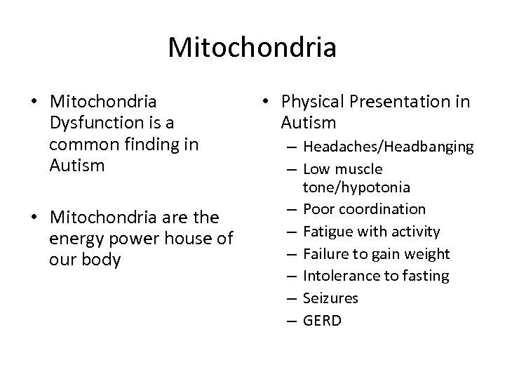 Mitochondria • Mitochondria Dysfunction is a common finding in Autism • Mitochondria are the