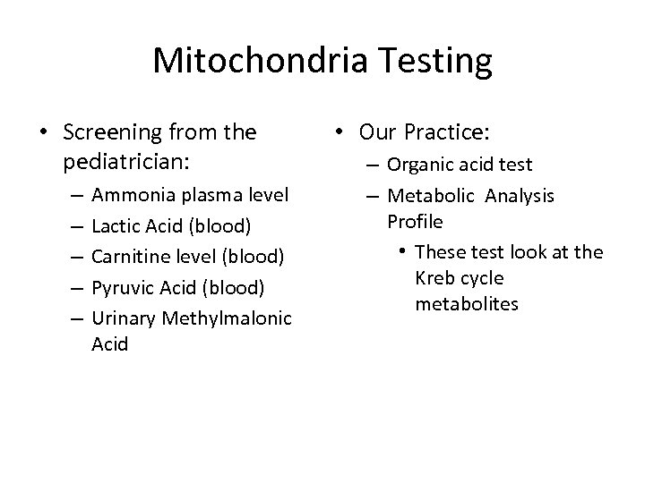 Mitochondria Testing • Screening from the pediatrician: – – – Ammonia plasma level Lactic