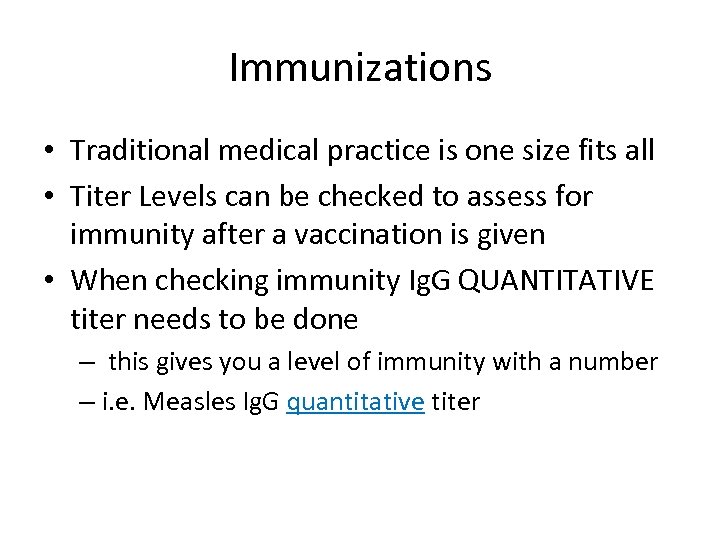 Immunizations • Traditional medical practice is one size fits all • Titer Levels can