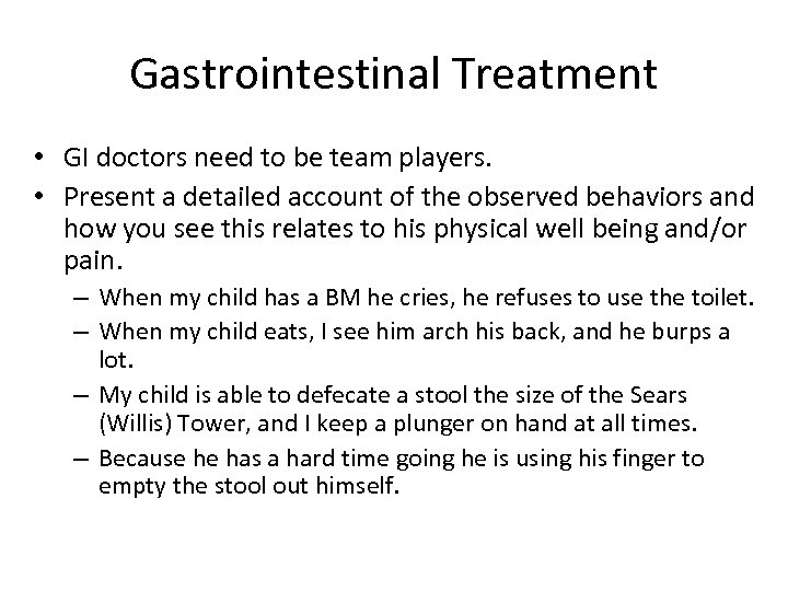 Gastrointestinal Treatment • GI doctors need to be team players. • Present a detailed