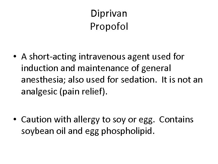 Diprivan Propofol • A short-acting intravenous agent used for induction and maintenance of general