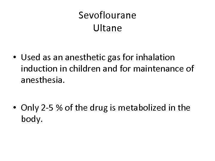 Sevoflourane Ultane • Used as an anesthetic gas for inhalation induction in children and