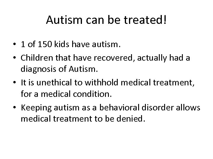 Autism can be treated! • 1 of 150 kids have autism. • Children that