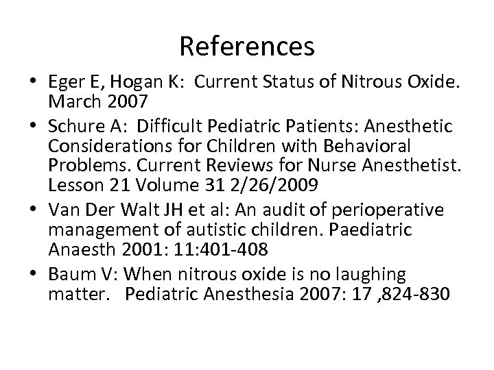 References • Eger E, Hogan K: Current Status of Nitrous Oxide. March 2007 •