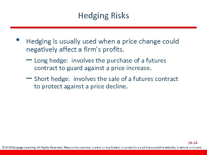 Hedging Risks • Hedging is usually used when a price change could negatively affect