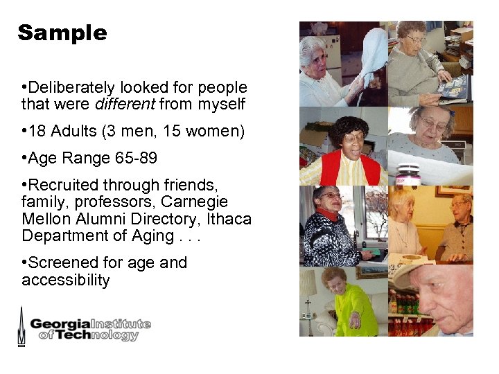 Sample • Deliberately looked for people that were different from myself • 18 Adults