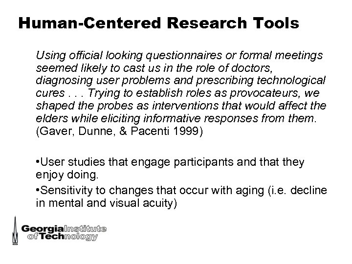 Human-Centered Research Tools Using official looking questionnaires or formal meetings seemed likely to cast