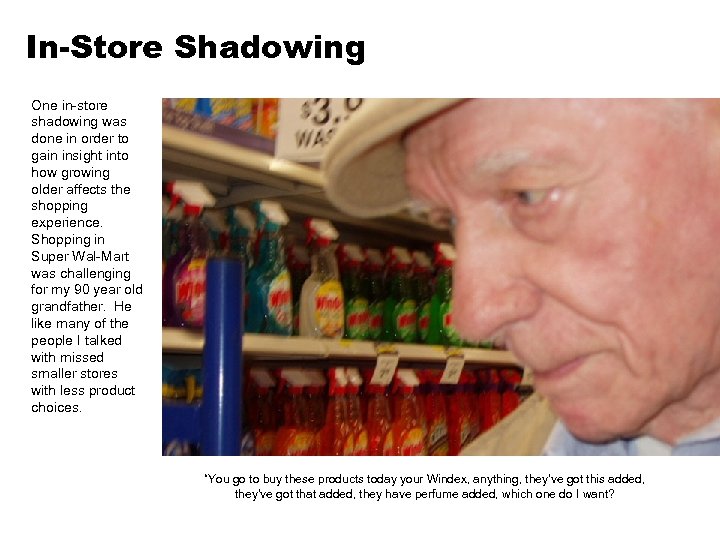 In-Store Shadowing One in-store shadowing was done in order to gain insight into how