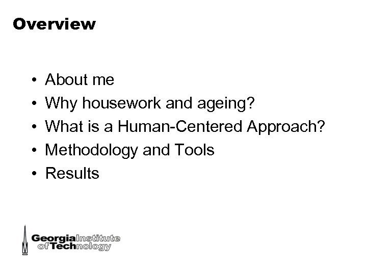 Overview • • • About me Why housework and ageing? What is a Human-Centered