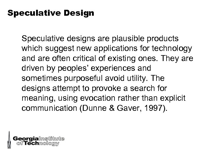 Speculative Design Speculative designs are plausible products which suggest new applications for technology and