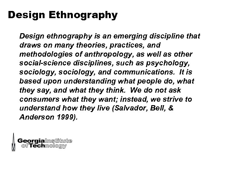 Design Ethnography Design ethnography is an emerging discipline that draws on many theories, practices,