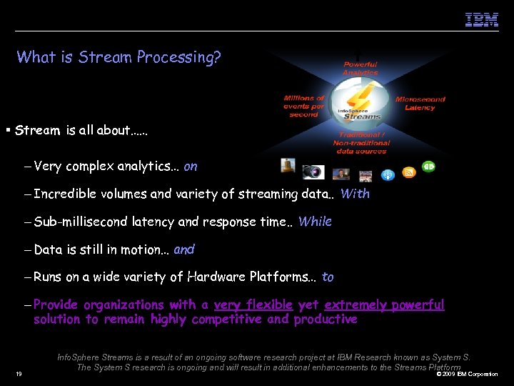 What is Stream Processing? § Stream is all about…… – Very complex analytics… on