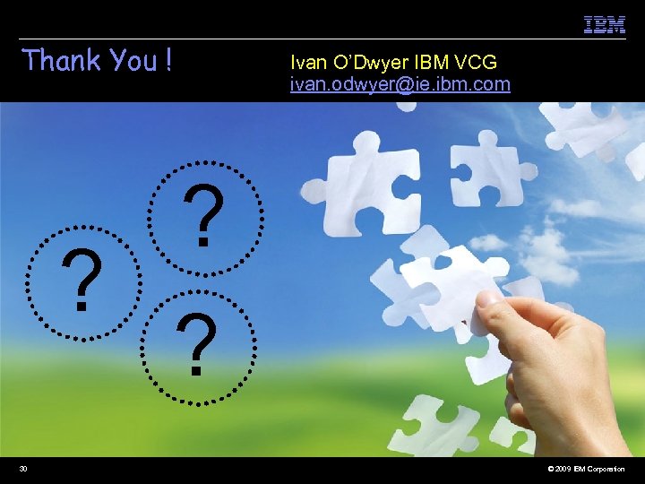Thank You ! Ivan O’Dwyer IBM VCG ivan. odwyer@ie. ibm. com ? ? ?