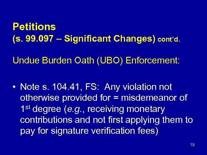 Petitions (s. 99. 097 – Significant Changes) cont’d. Undue Burden Oath (UBO) Enforcement: •