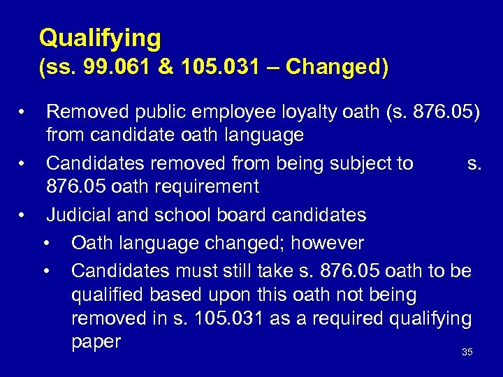 Qualifying (ss. 99. 061 & 105. 031 – Changed) • Removed public employee loyalty