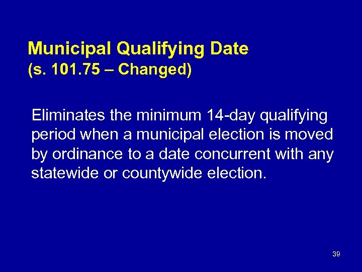 Municipal Qualifying Date (s. 101. 75 – Changed) Eliminates the minimum 14 -day qualifying